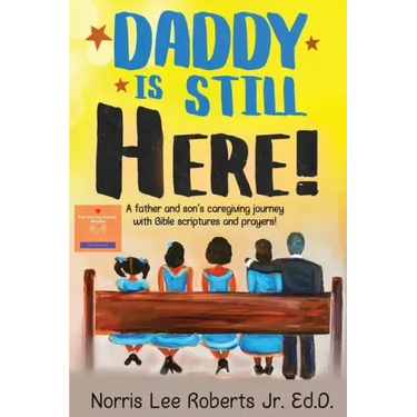 Daddy Is Still Here!: A father and son's caregiving journey with Bible scriptures and prayers