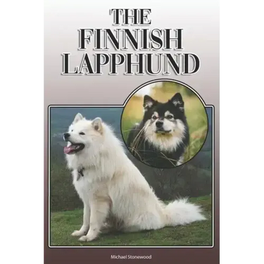 The Finnish Lapphund: A Complete and Comprehensive Owners Guide To: Buying, Owning, Health, Grooming, Training, Obedience, Understanding and