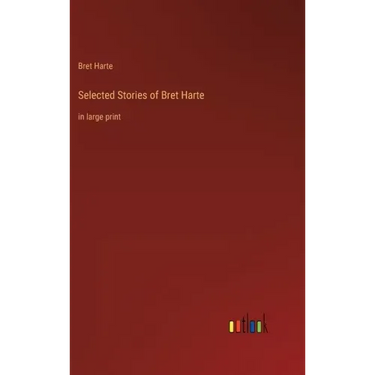 Selected Stories of Bret Harte: in large print