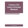 A history of the county of Inverness (Mainland)