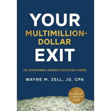 Your Multimillion-Dollar Exit: The Entrepreneur's Business Success(ion) Planner: A Blueprint for Wealth Guide