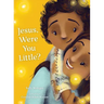 Jesus, Were You Little?