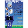 God Recycles Broken Dreams: An Intimate Look at My Down-To-Earth Heavenly Father's Care