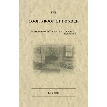 The Cook's Book of Ponder: 18th century cooking