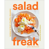 Salad Freak: Recipes to Feed a Healthy Obsession