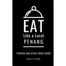 Eat Like a Local- Penang: Penang Malaysia Food Guide