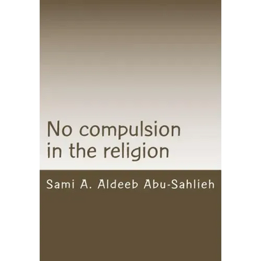 No Compulsion in the Religion: Interpretation of the Quranic Verse 2:256 Through the Centuries