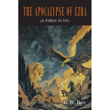 The Apocalypse of Ezra: II Esdras III-XIV, Translated From the Syriac Text, With Brief Annotations