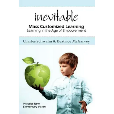 Inevitable: Mass Customized Learning: Learning in the Age of Empowerment