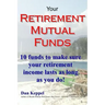 Your Retirement Mutual Funds: 10 funds to make sure your retirement income lasts as long as you do!