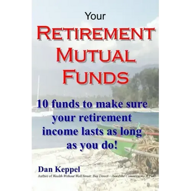 Your Retirement Mutual Funds: 10 funds to make sure your retirement income lasts as long as you do!