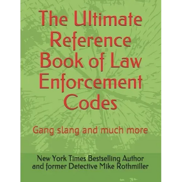 The Ultimate Reference Book of Law Enforcement Codes: Gang slang and much more