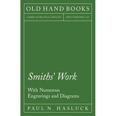 Smiths' Work - With Numerous Engravings and Diagrams