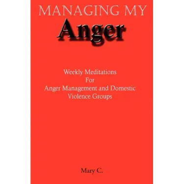 Managing My Anger: Weekly Meditations For Anger Management and Domestic Violence Groups