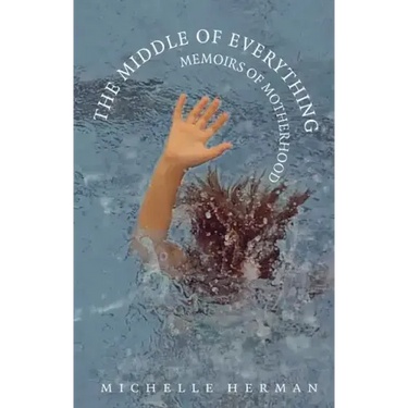 The Middle of Everything: Memoirs of Motherhood