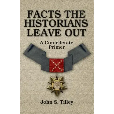 Facts the Historians Leave Out: A Confederate Primer