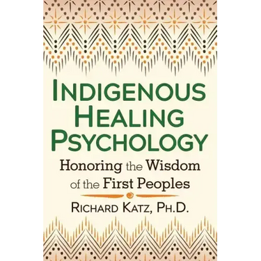 Indigenous Healing Psychology: Honoring the Wisdom of the First Peoples