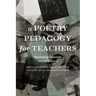 A Poetry Pedagogy for Teachers: Reorienting Classroom Literacy Practices