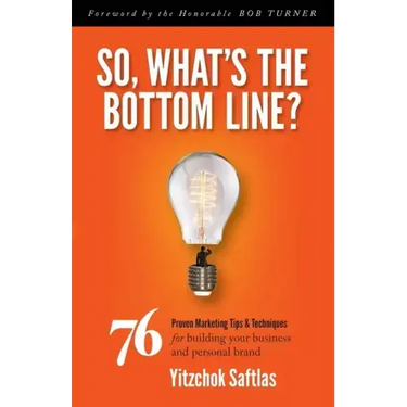 So, What's the Bottom Line?: 76 Proven Marketing Tips & Techniques for Building Your Business and Personal Brand