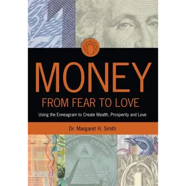 Money: From Fear to Love: Using the Enneagram to Create Wealth, Prosperity, and Love