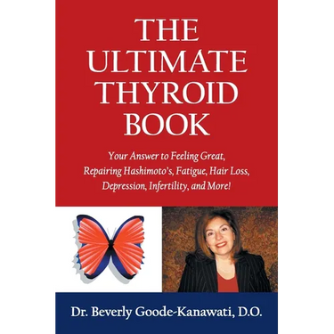The Ultimate Thyroid Book: Your Answer to Feeling Great, Repairing Hashimoto's, Fatigue, Hair Loss, Depression, Infertility and More!