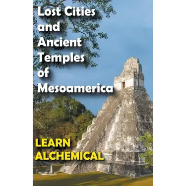 Lost Cities and Ancient Temples of Mesoamerica