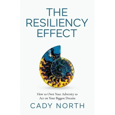 The Resiliency Effect: How to Own Your Adversity to Act on Your Biggest Dreams