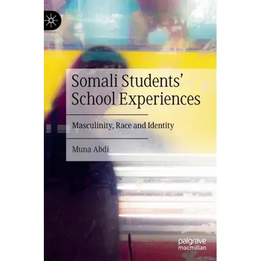 Somali Students' School Experiences: Masculinity, Race and Identity