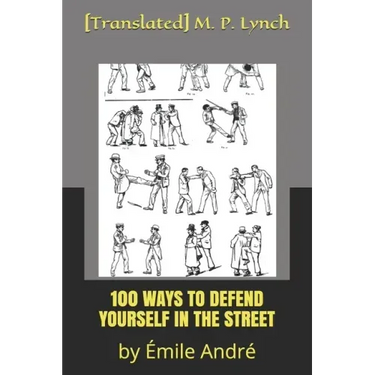 100 Ways to Defend Yourself in the Street: by Émile André