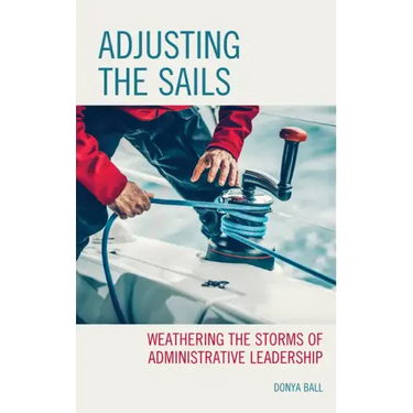 Adjusting the Sails: Weathering the Storms of Administrative Leadership