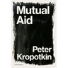 Mutual Aid: A Factor of Evolution