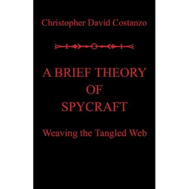 A Brief Theory of Spycraft: Weaving the Tangled Web
