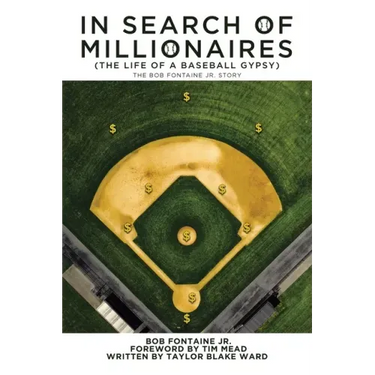 In Search of Millionaires (The Life of a Baseball Gypsy): The Accounts of Bob Fontaine Jr.