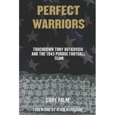 Perfect Warriors: Touchdown Tony Butkovich and the 1943 Purdue Football Team