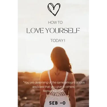 How to Love Yourself: Learn how to love yourself to become a better person.