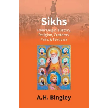 Sikhs: Their Origin, History, Religion, Customs, Fairs & Festivals