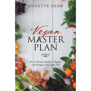 Vegan Master Plan: How to Become Healthier, Happier, and Stronger on the Vegan Diet