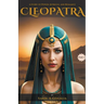 Cleopatra: A Story of Power, Intrigue & Romance