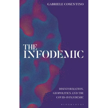 The Infodemic: Disinformation, Geopolitics and the Covid-19 Pandemic