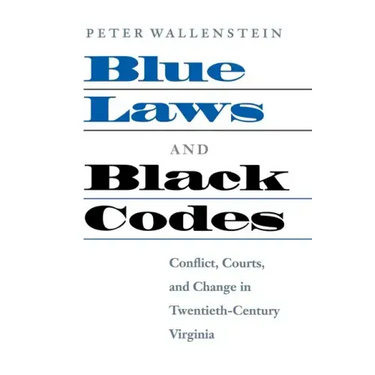 Blue Laws and Black Codes: Conflict, Courts, and Change in Twentieth-Century Virginia