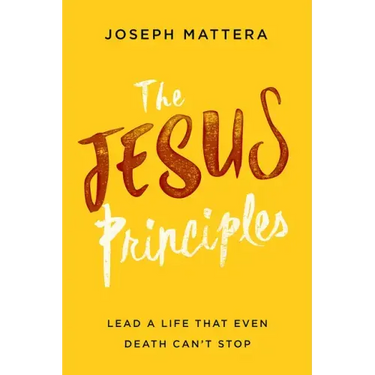 The Jesus Principles: Lead a Life That Even Death Can't Stop