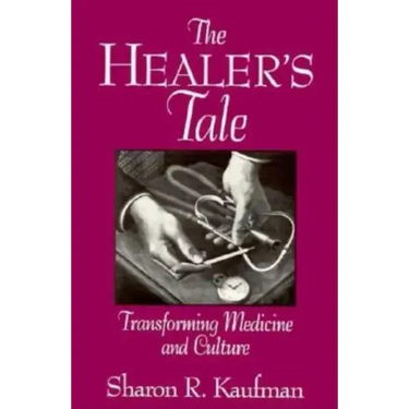 The Healer's Tale: Transforming Medicine and Culture