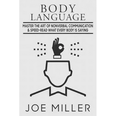 Body Language: Master the Art of Nonverbal Communication & Speed-read What Everybody Is Saying