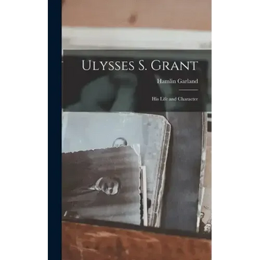 Ulysses S. Grant; His Life and Character