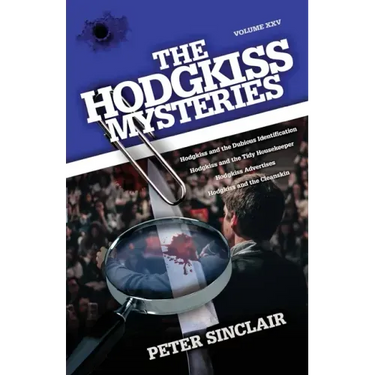 The Hodgkiss Mysteries: Volume XXV: Hodgkiss and the Dubious Identification and Other Stories