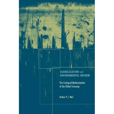 Globalization and Environmental Reform: The Ecological Modernization of the Global Economy