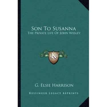 Son to Susanna: The Private Life of John Wesley