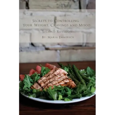 Secrets to Controlling your Weight, Cravings and Mood: Understand the biochemistry of neurotransmitters and how they determine our weight and mood