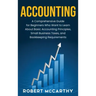 Accounting: A Comprehensive Guide for Beginners Who Want to Learn About Basic Accounting Principles, Small Business Taxes, and Bookkeeping Requirement