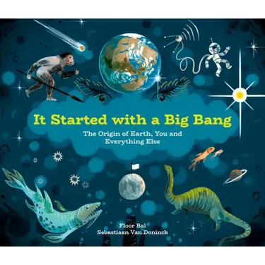 It Started with a Big Bang: The Origin of Earth, You and Everything Else